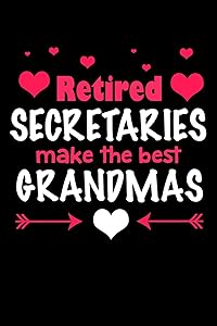 Retired Secretaries Make the Best Grandmas: Retirement Journals to Write In (Retirement Gifts for Secretaries)