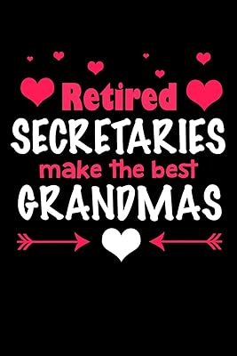 Retired Secretaries Make the Best Grandmas: Retirement Journals to Write In (Retirement Gifts for Secretaries)