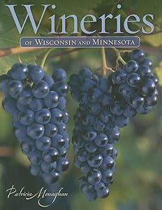 Wineries of Wisconsin and Minnesota by Patricia Monaghan