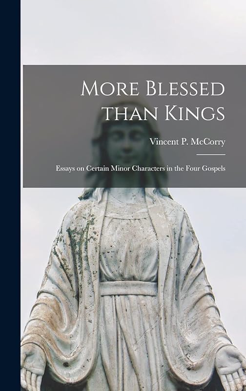More Blessed Than Kings; Essays on Certain Minor Characters in the Four Gospels by Vincent P 1909- McCorry