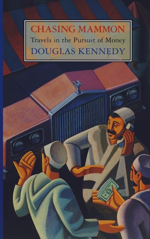 Chasing Mammon: Travels in the Pursuit of Money by Douglas Kennedy
