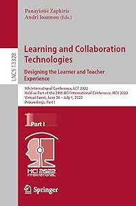Learning and Collaboration Technologies. Designing the Learner and Teacher Experience (Lecture Notes in Computer Science) by Panayiotis Zaphiris
