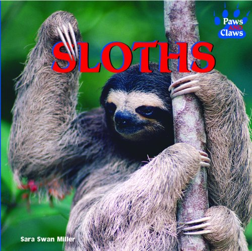 Sloths (Paws and Claws) by Sara Swan Miller