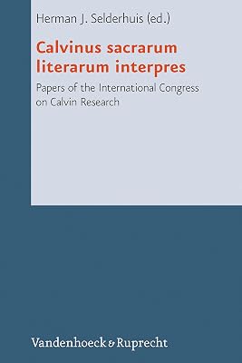 Calvinus sacrarum literarum interpres: Papers of the International Congress on Calvin Research (Reformed Historical Theology)