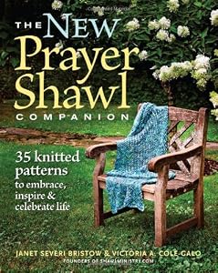 New Prayer Shawl Companion, The: 35 Knitted Patterns to Embrace Inspire &amp; Celebrate Life
