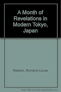 A Month of Revelations in Modern Tokyo, Japan by Blondine Louise Reddick