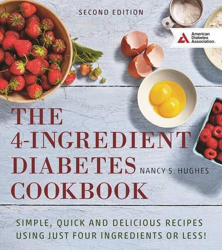 THE 4-INGREDIENT DIABETES COOKBOOK: SIMPLE, QUICK AND By Nancy S. Hughes **NEW**