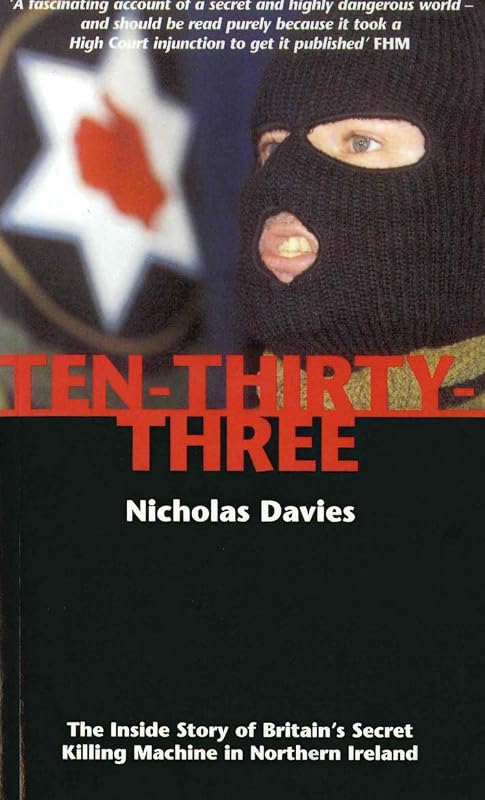 Ten-Thirty-Three: The Inside Story of Britain's Secret Killing Machine in Northern Ireland by Nicholas Davies