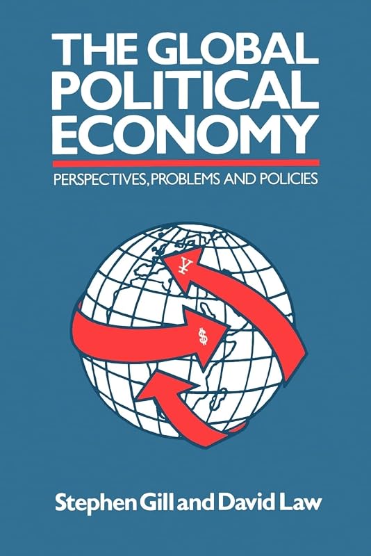 The Global Political Economy: Perspectives, Problems, and Policies by Prof Stephen Gill