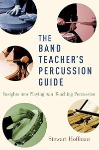 The Band Teacher's Percussion Guide: Insights into Playing and Teaching Percussion by Stewart Hoffman
