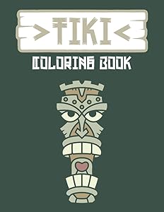 Tiki Coloring Book: Tropical Tiki Masks and Totems, Polynesians Traditional Tiki Mask for Stress Relief, Inspirational Relaxation and Coloring Fun for Teens and Adults