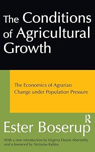 The Conditions of Agricultural Growth: The Economics of Agrarian Change Under Population Pressure by Ester Boserup