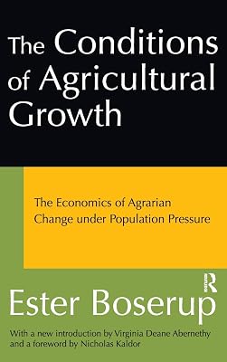 The Conditions of Agricultural Growth: The Economics of Agrarian Change Under Population Pressure