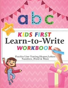 Kids First Learn To Write Workbook: Preschool Writing Workbook For Kids : Letter Tracing For Preschoolers : Alphabet And Letter And Number Tracing Workbook: Kids Writing Practice Woerkbook
