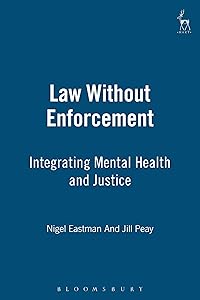 Law Without Enforcement: Integrating Mental Health and Justice by Nigel Eastman