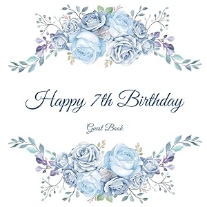 Happy 7th Birthday Guest Book: Gorgeous Birthday Wishes Keepsake Gift To Celebrate 7 Years On Earth. by The Birthday Book Shelf