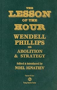 The Lesson Of The Hour: Wendell Phillips On Abolition & Strategy (Young America) by Wendell Phillips