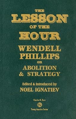 The Lesson Of The Hour: Wendell Phillips On Abolition & Strategy (Young America)