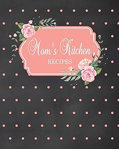Mom's Kitchen Recipes: Fill in the Blank Cookbook and Recipe Organizer to Collect Your Most Treasured Family Meals (Chalkboard Black) by Ellen Tree Press