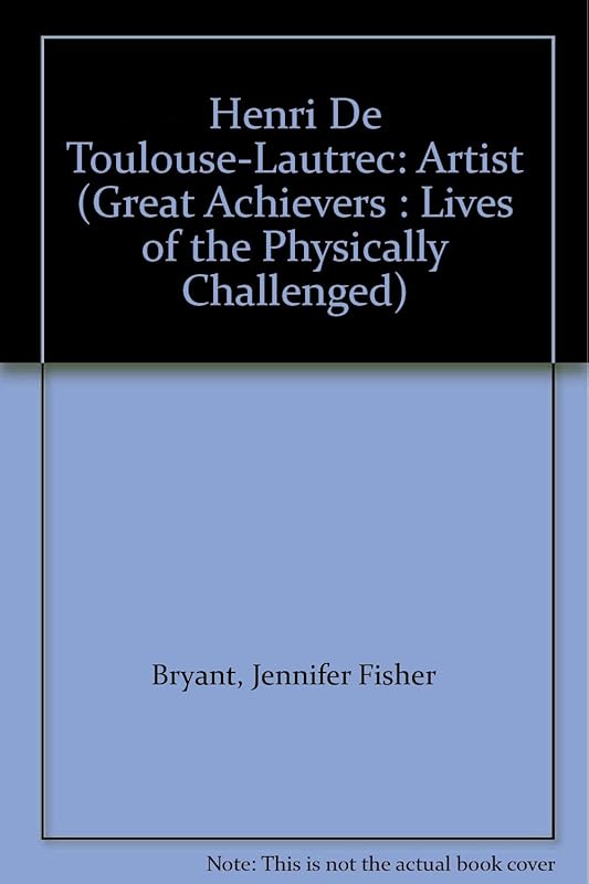 Henri De Toulouse-Lautrec: Artist (Great Achievers : Lives of the Physically Challenged) by Jennifer Fisher Bryant