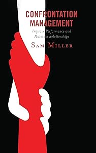 Confrontation Management: Improve Performance and Maintain Relationships