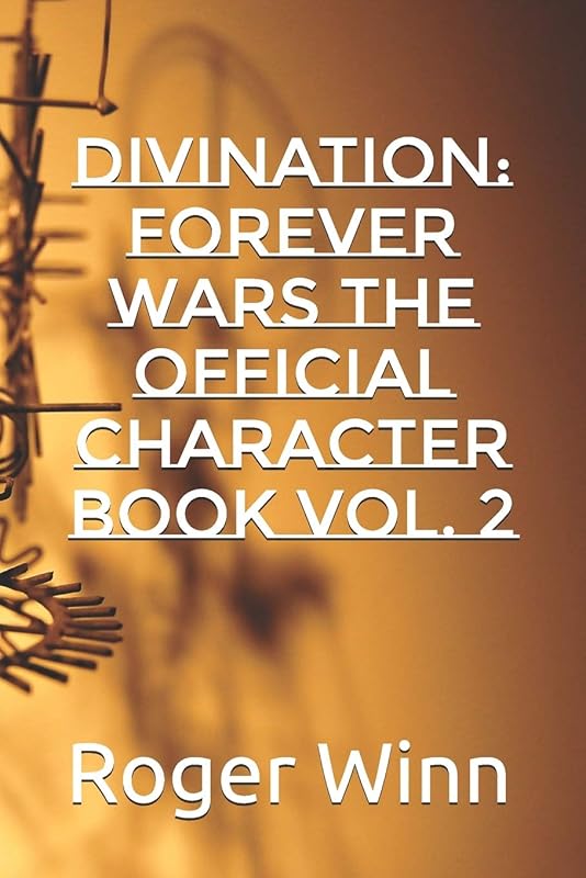 DIVINATION: Forever Wars The Official Character Book Vol. 2 by Roger Taylor Winn Sr.