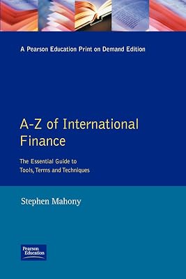 The Financial Times A-Z of International Finance: The Essential Guide to Tools, Terms & Techniques