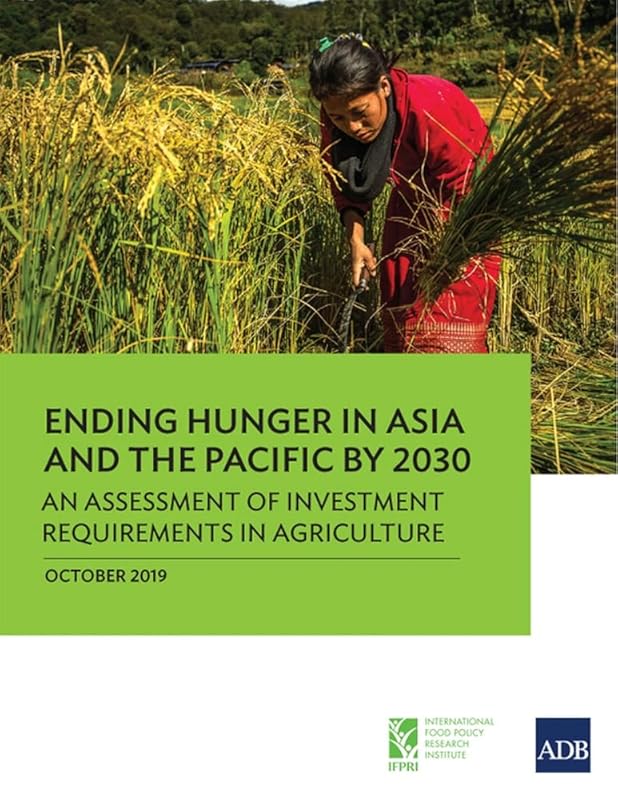 Ending Hunger in Asia and the Pacific by 2030: An Assessment of Investment Requirements in Agriculture by Asian Development Bank