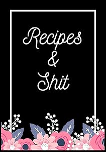 Recipes & Shit: Blank Cookbook To Write In Your Favorite Recipes, Family Recipes, Empty Cookbook And Organizer To Note Down, Cooking Recipe Collection For Mom Kids. by Zamo Publishing