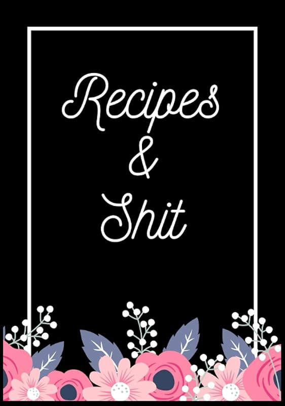 Recipes & Shit: Blank Cookbook To Write In Your Favorite Recipes, Family Recipes, Empty Cookbook And Organizer To Note Down, Cooking Recipe Collection For Mom Kids. by Zamo Publishing