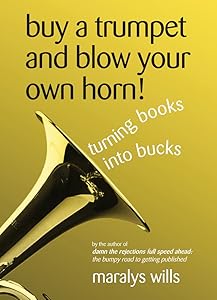 Buy a Trumpet and Blow Your Own Horn: Turning Books into Bucks by Maralys Wills