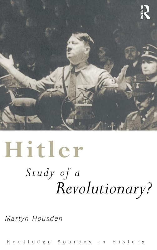 Hitler: Study of a Revolutionary? (Routledge Sources in History) by Martyn Housden