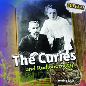 The Curies and Radioactivity by Yoming S. Lin