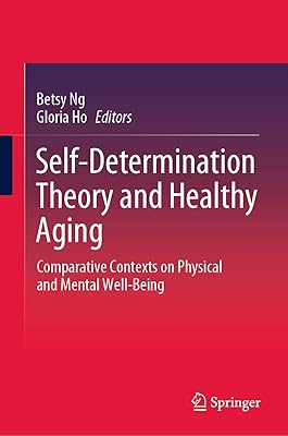 Self-Determination Theory and Healthy Aging: Comparative Contexts on Physical and Mental Well-Being