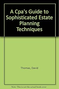 A Cpa's Guide to Sophisticated Estate Planning Techniques