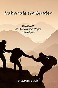 Näher als ein Bruder: Lüfte die Geheimnisse des "Einander-Weges" (German Edition) by F. Barton Davis