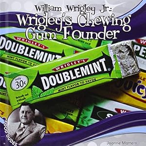 William Wrigley Jr.:: Wrigley's Chewing Gum Founder
