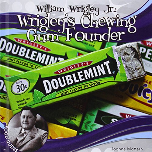 William Wrigley Jr.:: Wrigley's Chewing Gum Founder by Joanne Mattern
