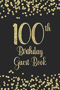 100th Birthday Guest Book: Gold on Black Birthday Party Hardback Guest Book for 100th Birthday Parties