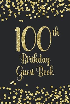 100th Birthday Guest Book: Gold on Black Birthday Party Hardback Guest Book for 100th Birthday Parties