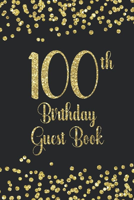 100th Birthday Guest Book: Gold on Black Birthday Party Hardback Guest Book for 100th Birthday Parties by Witty Publishing