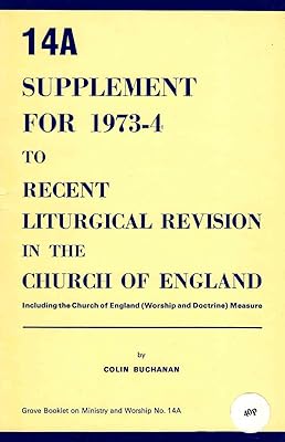 Recent Liturgical Revision in the Church of England: 1973-74 Suppt.: Including the Church of England (Worship and Doctrine) Measure