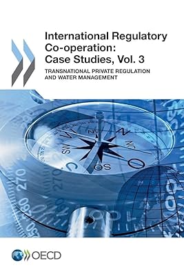 International Regulatory Co-Operation: Case Studies: Transnational Private Regulation And Water Management (Volume 3)