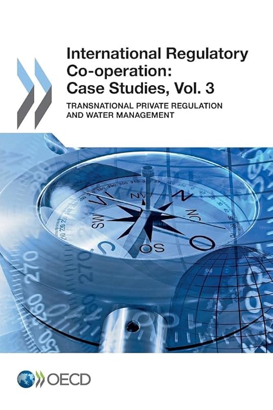 International Regulatory Co-Operation: Case Studies: Transnational Private Regulation And Water Management (Volume 3) by Organization for Economic Cooperation and Development