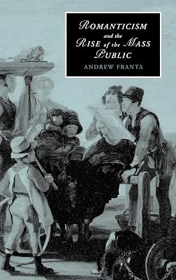 Romanticism and the Rise of the Mass Public (Cambridge Studies in Romanticism, Series Number 68)