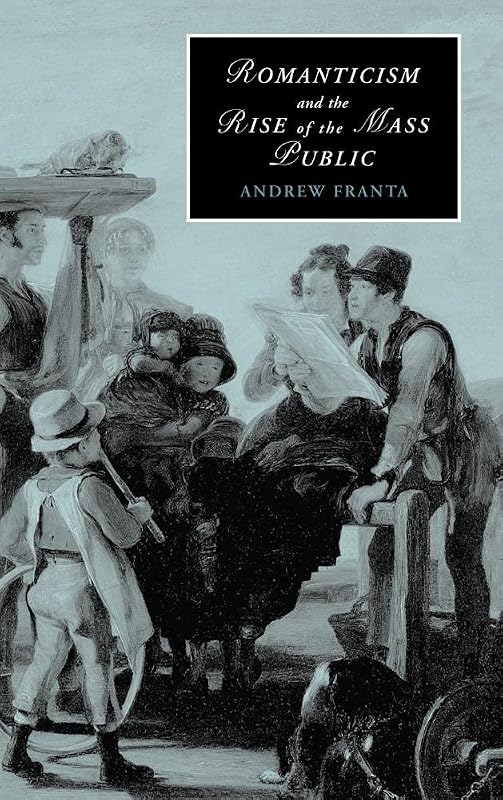 Romanticism and the Rise of the Mass Public (Cambridge Studies in Romanticism, Series Number 68) by Andrew Franta