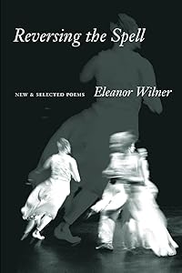 Reversing the Spell: New & Selected Poems by Eleanor Wilner