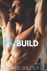 His Build: A Steamy Lake Side Romance by Claire Wilder