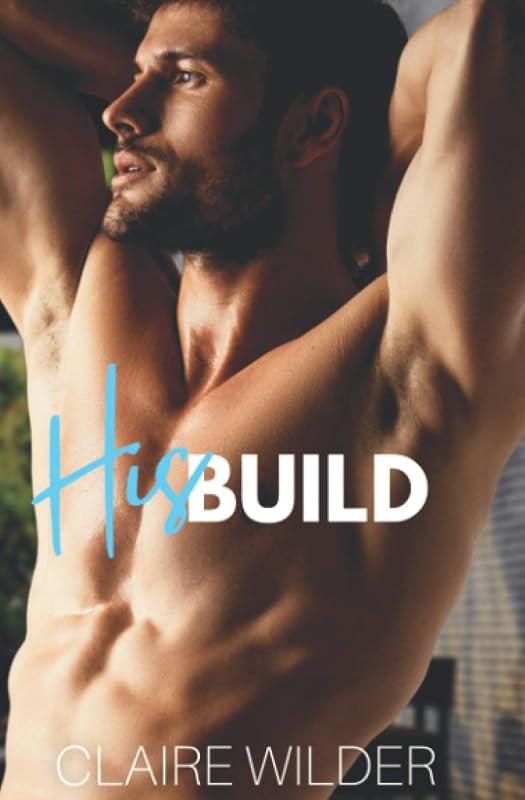 His Build: A Steamy Lake Side Romance by Claire Wilder