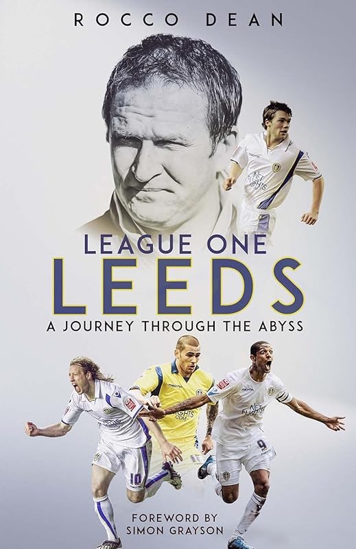 League One Leeds: A Journey Through the Abyss by Rocco Dean